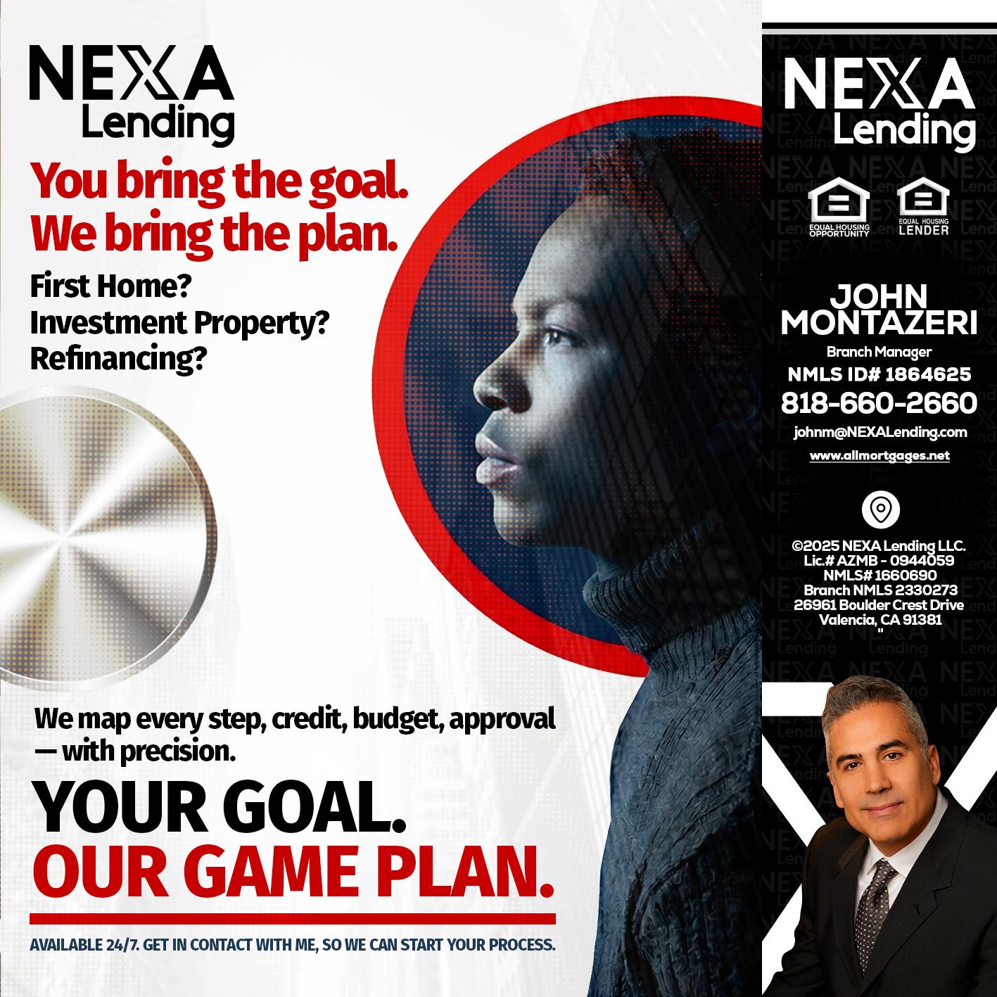 YOUR GOAL. OUR GAME PLAN. - John Montazeri -Branch Manager - Property Lending Specialist